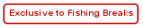 Exclusive to Fishing Breaks